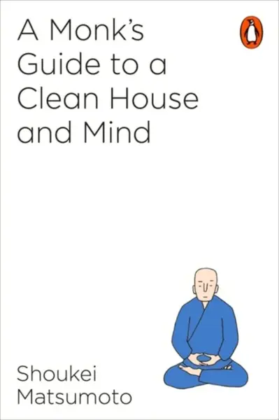 A Monk's Guide to a Clean House and Mind - Shoukei Matsumoto