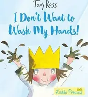 I Don't Want to Wash My Hands! - Tony Ross