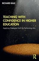 Teaching with Confidence in Higher Education - Richard Bale