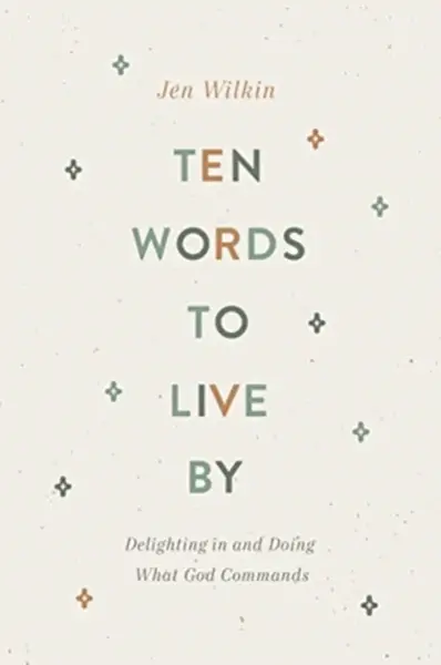 Ten Words to Live By - Jen Wilkin