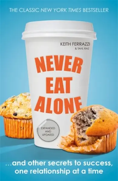 Never Eat Alone - Tahl Raz, Keith Ferrazzi