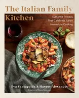 The Italian Family Kitchen - Eva Santaguida, Harper Alexander