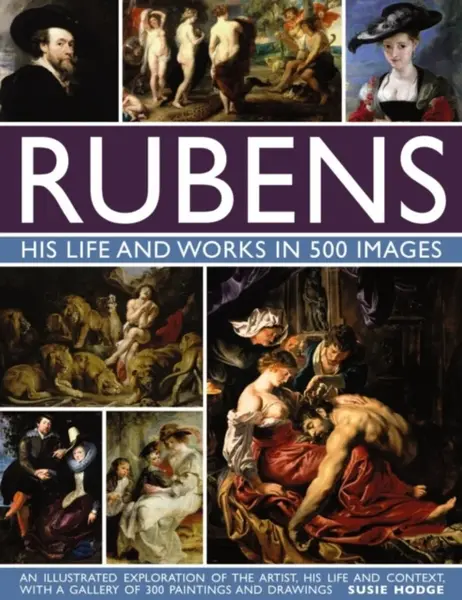 Rubens: His Life and Works in 500 Images - Susie Hodgeová