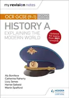 My Revision Notes: OCR GCSE (9-1) History A: Explaining the Modern World, Second Edition - Lizzy James, Aly Boniface, Martin Spafford, Harriet Salkeld