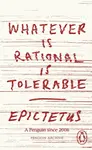 Whatever is Rational is Tolerable - Epictetus