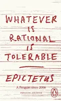 Whatever is Rational is Tolerable - Epictetus