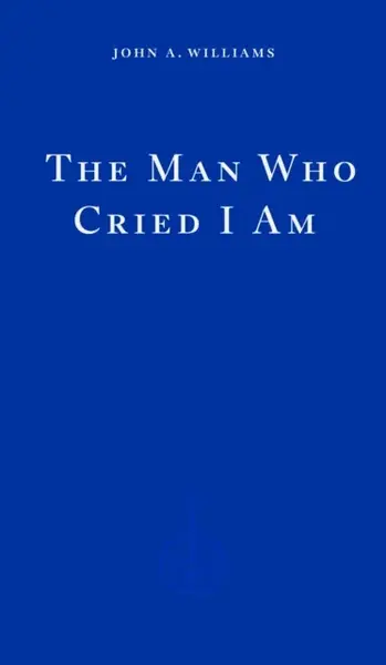 The Man Who Cried I Am - John A. Williams