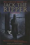 The Complete History of Jack the Ripper - Philip Sugden