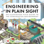 Engineering in Plain Sight - Grady Hillhouse