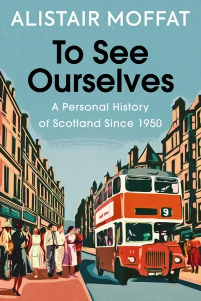 To See Ourselves - Alistair Moffat