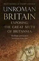 UnRoman Britain - Stuart Laycock, Dr Miles Russell