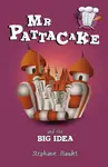 Mr Pattacake and the Big Idea - Stephanie Baudet