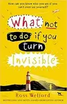 What Not to Do If You Turn Invisible - Ross Welford