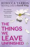The Things We Leave Unfinished - Rebecca Yarros