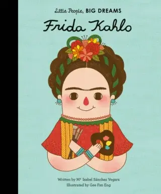 Frida Kahlo (Little People, Big Dreams) - María Isabel Sánchez Vegarová