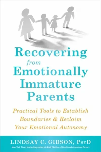 Recovering from Emotionally Immature Parents - Lindsay C. Gibson