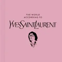 The World According to Yves Saint Laurent - Patrick Mauriès, Jean-Christophe Napias