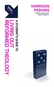 Track: A Student's Guide to Living Out Reformed Theology - Harrison Perkins