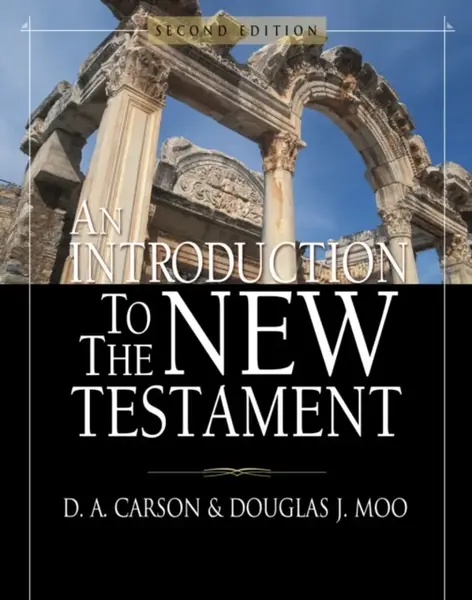 An Introduction to the New Testament - D. A. Carson, Douglas  J. Moo