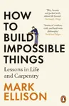 How to Build Impossible Things - Mark Ellison