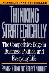Thinking Strategically - Avinash K.  Dixit, Barry J. Nalebuff