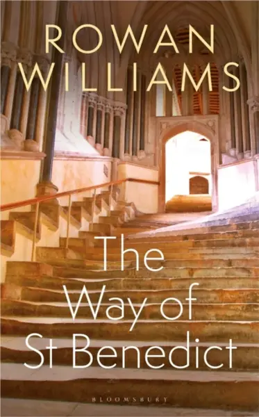 The Way of St Benedict - The Rt Hon Rowan  Williams