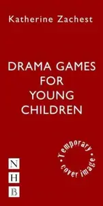 Drama Games for Young Children - Katherine Zachest