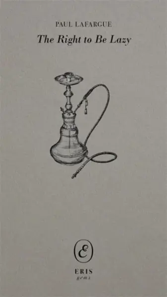 The Right to Be Lazy - Paul Lafargue