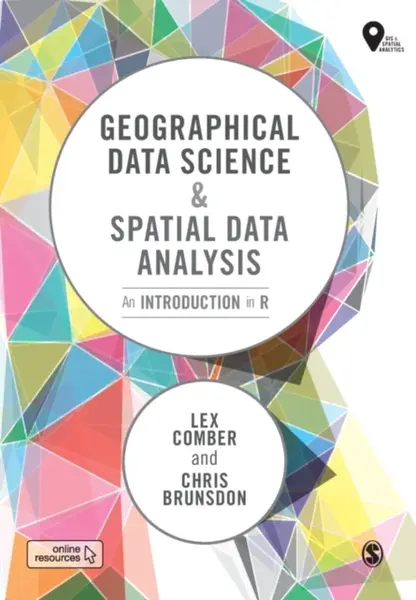 Geographical Data Science and Spatial Data Analysis - Chris Brunsdon, Lex Comber