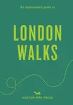 An Opinionated Guide to London Walks - Tom Howells