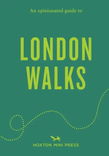 An Opinionated Guide to London Walks - Tom Howells