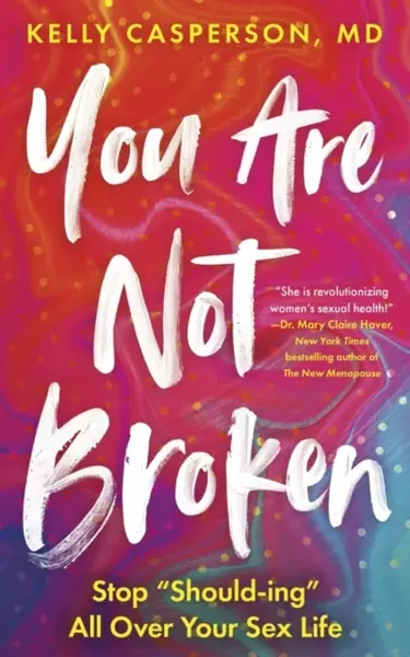 You Are Not Broken - Kelly Casperson M.D.