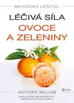 Kniha: Mystický léčitel: Léčivá síla ovoce a zeleniny od William Anthony
