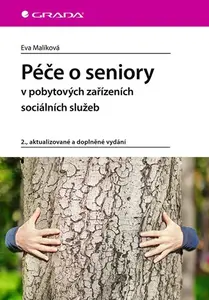 Kniha: Péče o seniory v pobytových zařízeních sociálních služeb od Malíková Eva