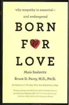 Born for Love : Why Empathy Is Essential--and Endangered - Bruce D. Perry