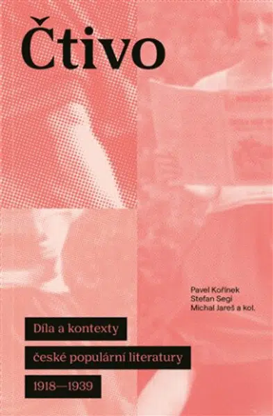 Čtivo - Díla a kontexty české populární literatury 1918–1939 - Michal Jareš, Pavel Kořínek, Stefan Segi