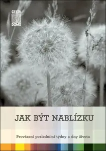 Jak být nablízku - Provázení posledními týdny a dny života - Martina Špinková, Daniela Tausch-Flammer