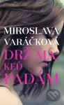 Drž ma, keď padám - Miroslava Varáčková