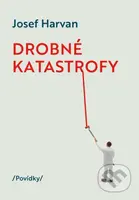 Drobné katastrofy - Josef Harvan - kniha z kategorie Beletrie