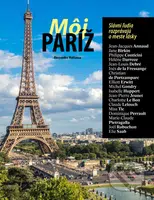 Môj Paríž (Slávni ľudia rozprávajú o meste lásky) - Alessandra Mattanza - kniha z kategorie Cestopisy z Evropy