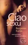Ciao sexu (aneb Jak blaho alespoň předstírat) - Benjamin Kuras - kniha z kategorie Vztahy a rodina