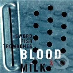 Blood & Milk - Swordfishtrombones,Blood & Milk - Swordfishtrombones