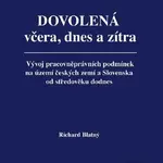Dovolená včera, dnes a zítra (Vývoj pracovněprávních podmínek na území českých zemí a Slovenska od středověku dodnes) - kniha z kategorie Pracovní…
