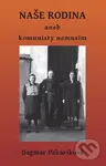 Naše rodina (aneb komunisty nemusím) - Dagmar Pekáriková - kniha z kategorie Autobiografie