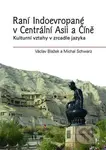 Raní Indoevropané v Centrální Asii a Číně - Václav Blažek
