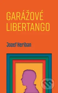 Garážové Libertango - Jozef Heriban - kniha z kategorie Společenská beletrie