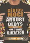 Génius moci (Arnošt Dědyš aneb Milovaný diktátor) - Ladislav Lacina - kniha z kategorie Beletrie