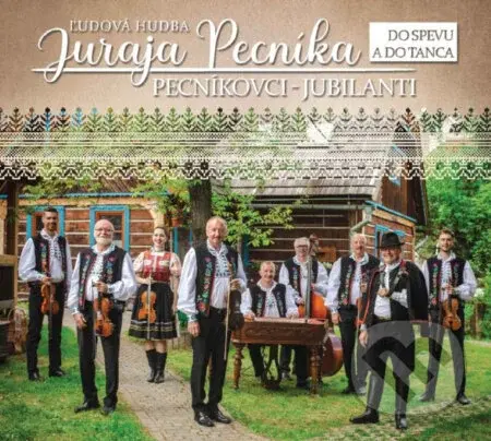 ĽH Juraja Pecníka: Pecníkovci-Jubilanti / Do spevu a do tanca