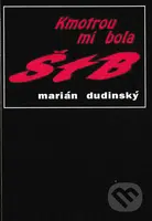 Kmotrou mi bola ŠtB - Marián Dudinský - kniha z kategorie Historie
