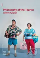 Philosophy of the Tourist - Hiroki Azuma - kniha z kategorie Filozofie